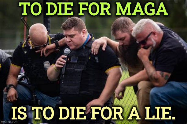 Never fight for a rich guy who stays home and risks nothing. That's a mug's game. | TO DIE FOR MAGA; IS TO DIE FOR A LIE. | image tagged in maga,proud,boys,right wing,terrorists,fools | made w/ Imgflip meme maker