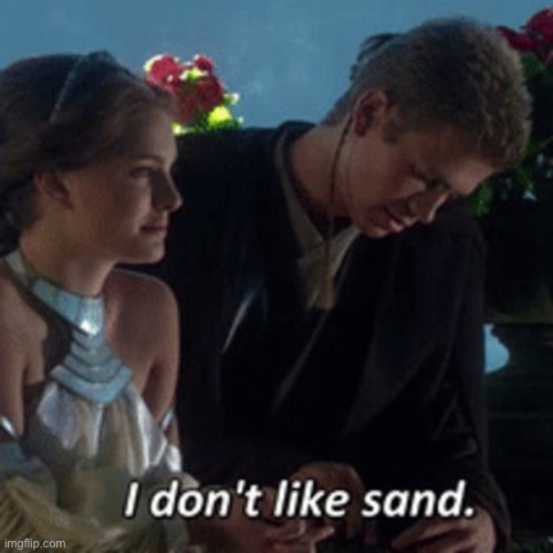 i hate sand | image tagged in i hate sand | made w/ Imgflip meme maker