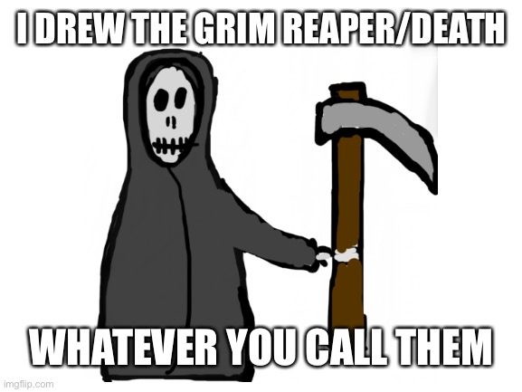 Grim Reaper | I DREW THE GRIM REAPER/DEATH; WHATEVER YOU CALL THEM | image tagged in drawing,spooktober,grim reaper,halloween | made w/ Imgflip meme maker