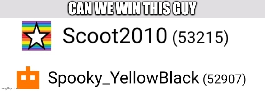 CAN WE WIN THIS GUY | made w/ Imgflip meme maker