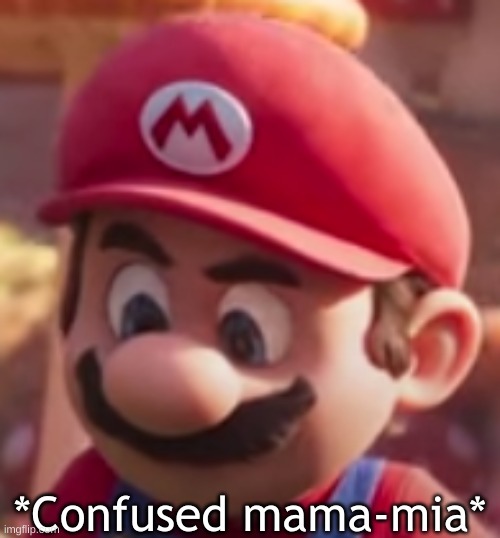 screw you here's a new meme template | image tagged in confused mama-mia | made w/ Imgflip meme maker