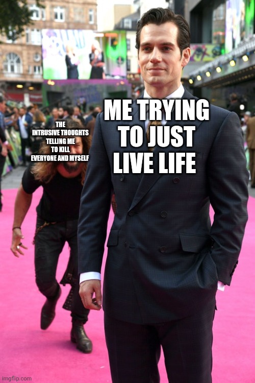 Intrusive thoughts moment | ME TRYING TO JUST LIVE LIFE; THE INTRUSIVE THOUGHTS TELLING ME TO KILL EVERYONE AND MYSELF | image tagged in jason momoa henry cavill meme | made w/ Imgflip meme maker