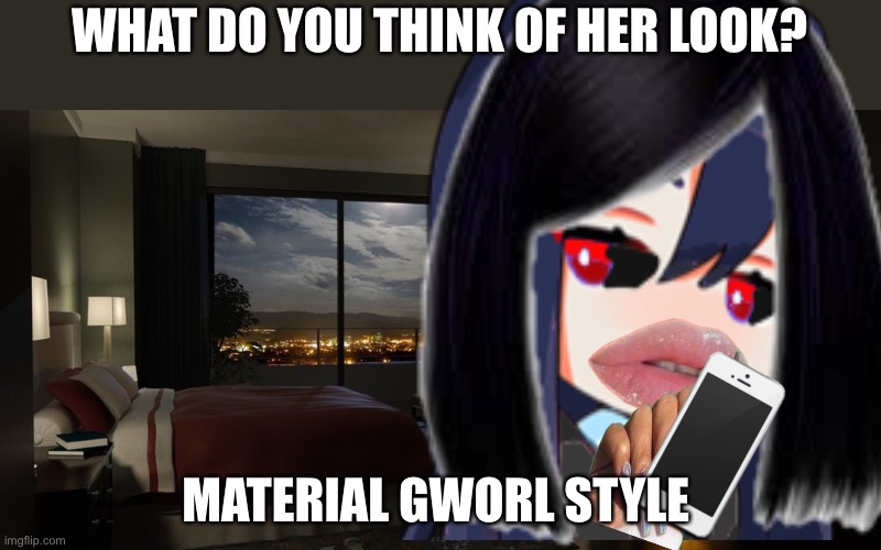 Material gworl pls rate it :> |  WHAT DO YOU THINK OF HER LOOK? MATERIAL GWORL STYLE | image tagged in night bedroom | made w/ Imgflip meme maker