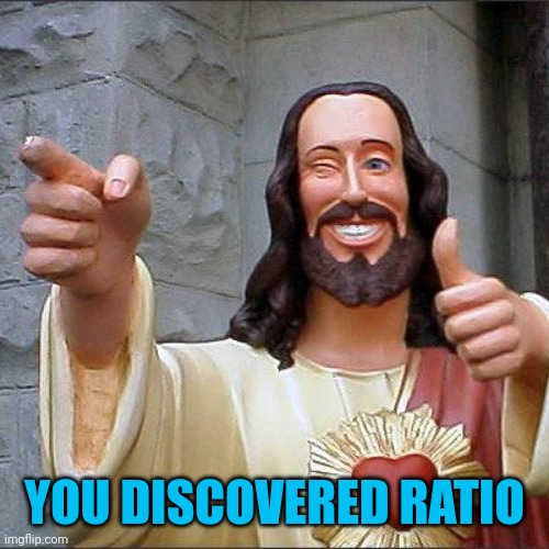 YOU DISCOVERED RATIO | image tagged in memes,buddy christ | made w/ Imgflip meme maker
