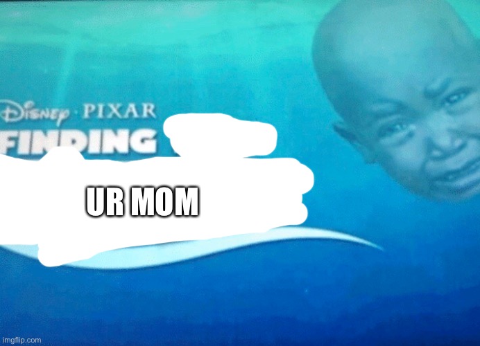 Ur mom | UR MOM | image tagged in finding my dad,memes | made w/ Imgflip meme maker