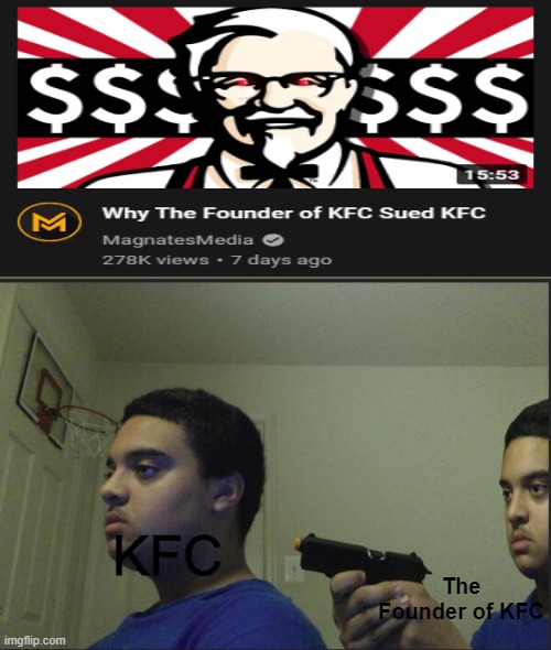 asqaf9[oafga[g |  KFC; The Founder of KFC | image tagged in trust nobody not even yourself,fun,meme,betrayal | made w/ Imgflip meme maker