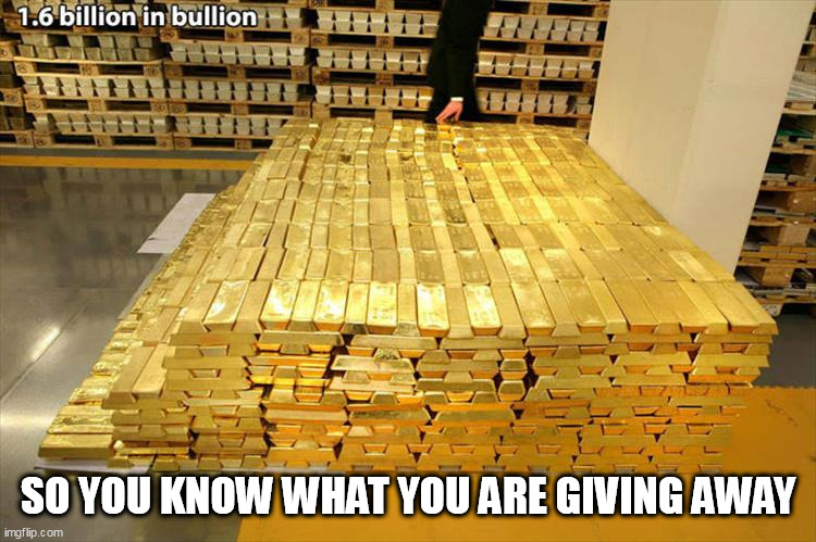 gold | SO YOU KNOW WHAT YOU ARE GIVING AWAY | image tagged in gold | made w/ Imgflip meme maker