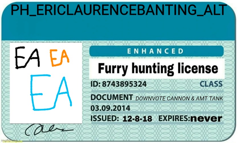 furry hunting license | PH_ERICLAURENCEBANTING_ALT; DOWNVOTE CANNON & AMT TANK | image tagged in furry hunting license | made w/ Imgflip meme maker