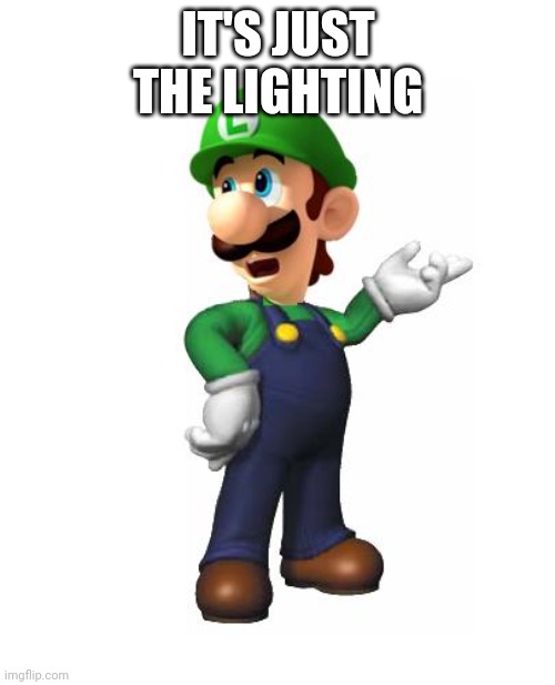 Logic Luigi | IT'S JUST THE LIGHTING | image tagged in logic luigi | made w/ Imgflip meme maker