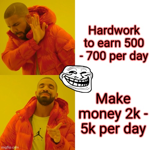 Drake Hotline Bling Meme | Hardwork to earn 500 - 700 per day; Make money 2k - 5k per day | image tagged in memes,drake hotline bling | made w/ Imgflip meme maker