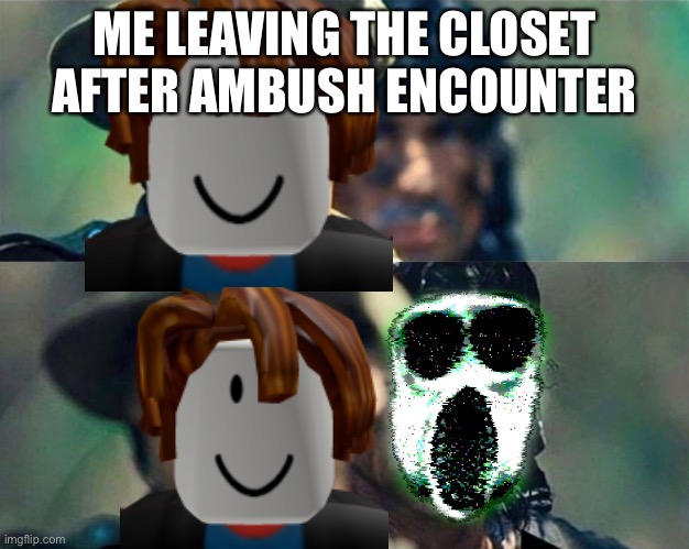 I haven’t encountered this before | ME LEAVING THE CLOSET AFTER AMBUSH ENCOUNTER | image tagged in rambo | made w/ Imgflip meme maker