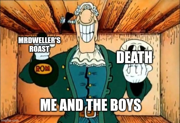 For MichaelMasi, TheMrDwellerFan and Engineergaming2022 | MRDWELLER'S ROAST; DEATH; ME AND THE BOYS | image tagged in dr livesey rom and death,dr livesey,michaelmasi fatherless parasha | made w/ Imgflip meme maker