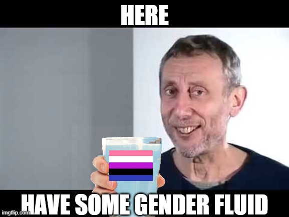 don't call me homophobic | HERE; HAVE SOME GENDER FLUID | image tagged in noice,genderfluid,lgbtq,memes,funny,do people even read these | made w/ Imgflip meme maker