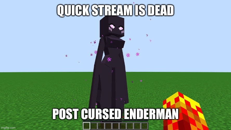 hmmmmmmmmmm | QUICK STREAM IS DEAD; POST CURSED ENDERMAN | image tagged in hmmmmmmmmmm | made w/ Imgflip meme maker