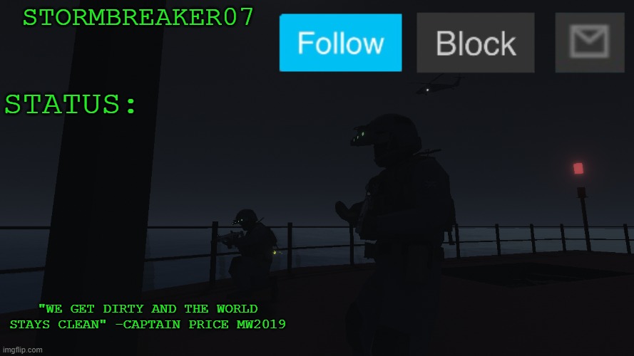 and yet another rendition of the temp | STORMBREAKER07; STATUS:; "WE GET DIRTY AND THE WORLD STAYS CLEAN" -CAPTAIN PRICE MW2019 | made w/ Imgflip meme maker