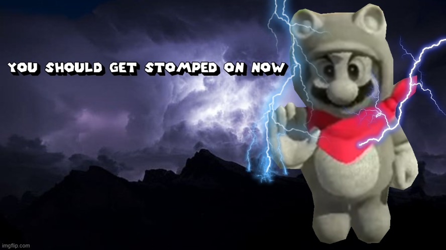 You should get stomped on now | image tagged in you should get stomped on now | made w/ Imgflip meme maker