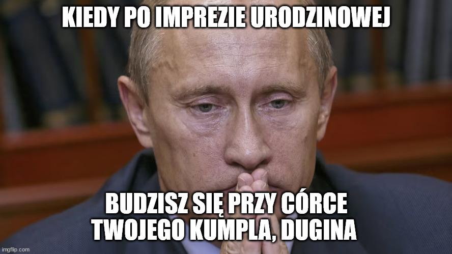 KIEDY PO IMPREZIE URODZINOWEJ; BUDZISZ SIĘ PRZY CÓRCE TWOJEGO KUMPLA, DUGINA | made w/ Imgflip meme maker