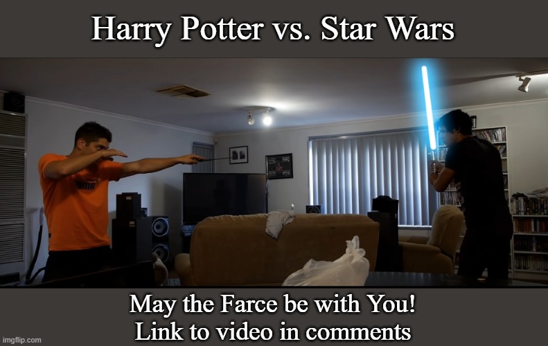 Harry Potter vs. Star Wars: May the Farce be with You! | Harry Potter vs. Star Wars; May the Farce be with You!
Link to video in comments | image tagged in harry potter,star wars,memes,farce,funny | made w/ Imgflip meme maker