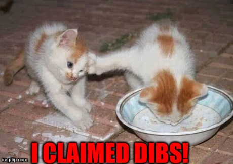 I CLAIMED DIBS! | made w/ Imgflip meme maker