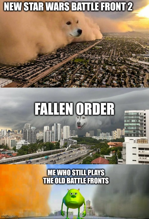 NEW STAR WARS BATTLE FRONT 2; FALLEN ORDER; ME WHO STILL PLAYS THE OLD BATTLE FRONTS | image tagged in starwars,gaming | made w/ Imgflip meme maker