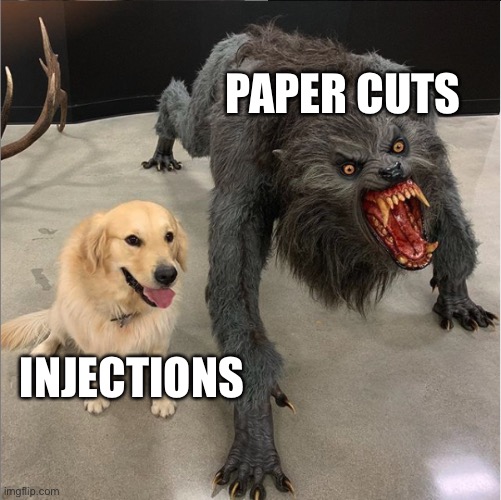 dog vs werewolf | PAPER CUTS; INJECTIONS | image tagged in dog vs werewolf | made w/ Imgflip meme maker
