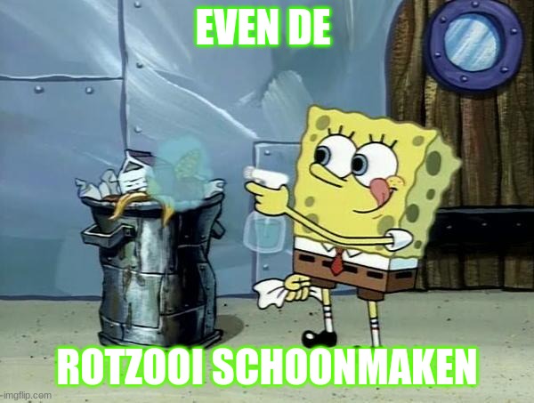 Nederlandsss | EVEN DE; ROTZOOI SCHOONMAKEN | image tagged in netherlands,spongebob,cleaning,funny meme | made w/ Imgflip meme maker