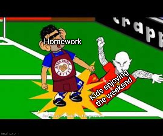 Smack! | Homework; Kids enjoying the weekend | image tagged in smack,funny,school,weekend,homework,relatable memes | made w/ Imgflip meme maker