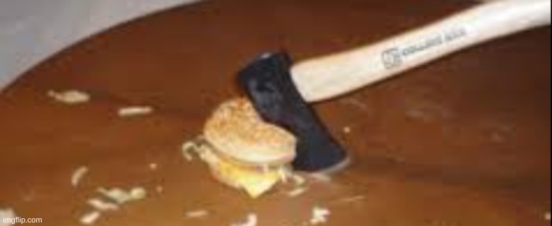 axeburger | made w/ Imgflip meme maker