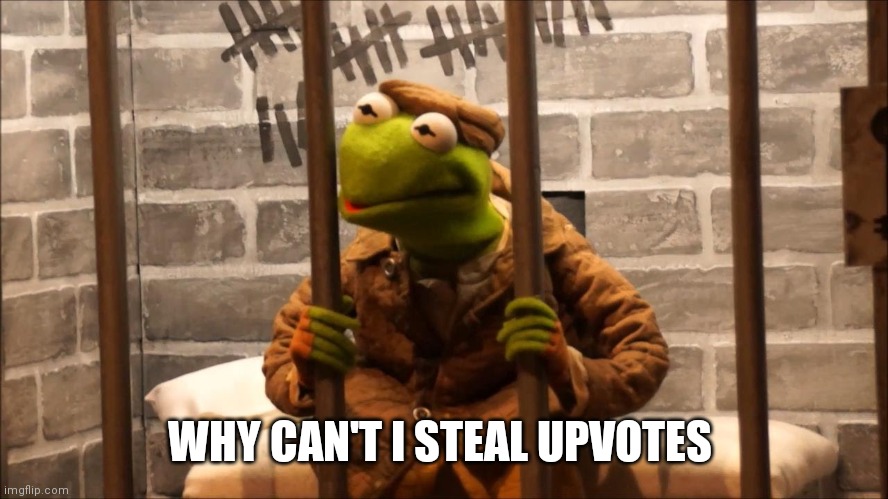 Kermit wants to steal upvotes | WHY CAN'T I STEAL UPVOTES | image tagged in kermit in jail,funny memes | made w/ Imgflip meme maker
