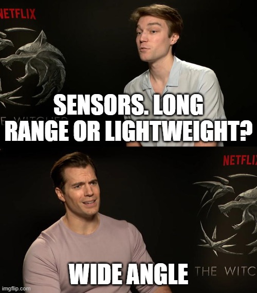 Henry Cavill Third Option | SENSORS. LONG RANGE OR LIGHTWEIGHT? WIDE ANGLE | image tagged in henry cavill third option | made w/ Imgflip meme maker