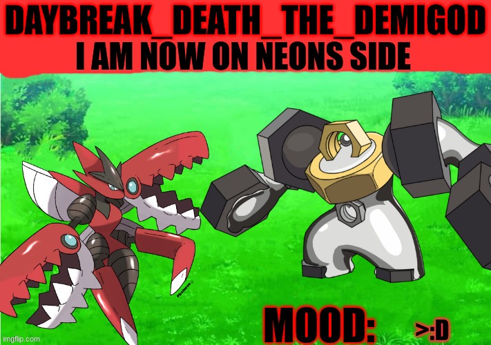 All because of this: https://imgflip.com/gif/6uz0lo | I AM NOW ON NEONS SIDE; >:D | image tagged in daybreak_death_the_demigod annoucement by slyceon | made w/ Imgflip meme maker