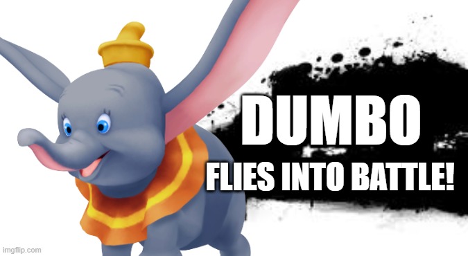 Dumbo for Smash! | DUMBO; FLIES INTO BATTLE! | image tagged in dumbo,flying,elephant,super smash bros,memes,characters | made w/ Imgflip meme maker