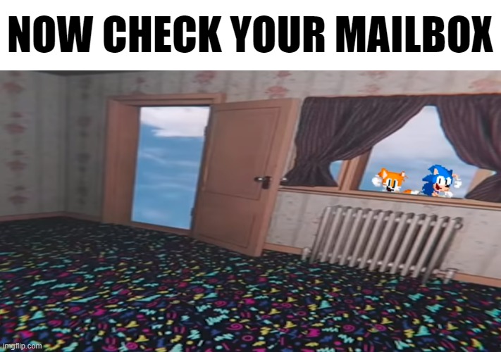 NOW CHECK YOUR MAILBOX | made w/ Imgflip meme maker