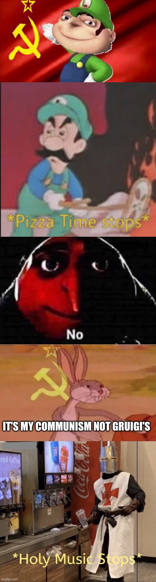 Gruigi is a communist?!?! | IT'S MY COMMUNISM NOT GRUIGI'S | image tagged in gruigi the communist,pizza time stops,gru no,bugs bunny communist,holy music stops | made w/ Imgflip meme maker