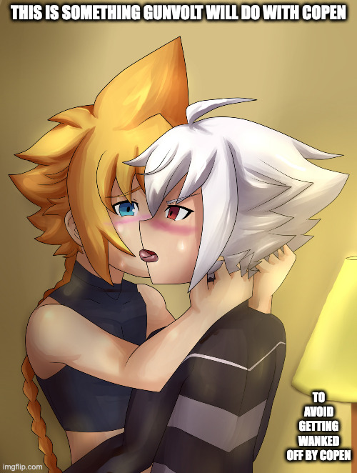 Gunvolt Yaoi | THIS IS SOMETHING GUNVOLT WILL DO WITH COPEN; TO AVOID GETTING WANKED OFF BY COPEN | image tagged in yaoi,memes,azure striker gunvolt,gunvolt,copen | made w/ Imgflip meme maker
