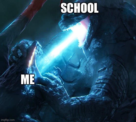 Today sucked | SCHOOL; ME | image tagged in godzilla blasts the femuto,school,godzilla | made w/ Imgflip meme maker