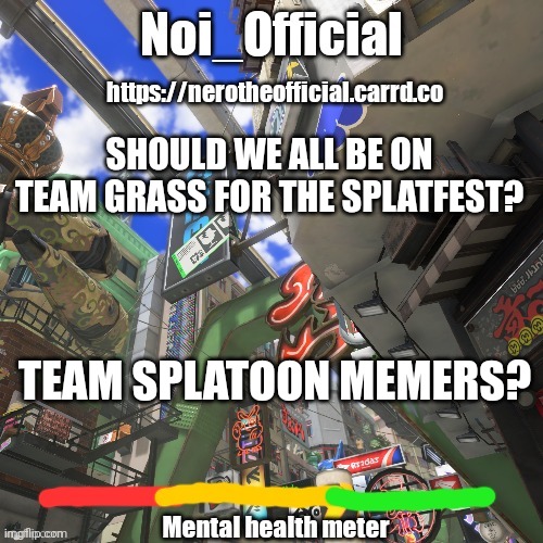 How does that sound? | SHOULD WE ALL BE ON TEAM GRASS FOR THE SPLATFEST? TEAM SPLATOON MEMERS? | image tagged in noi_official splatsville template | made w/ Imgflip meme maker