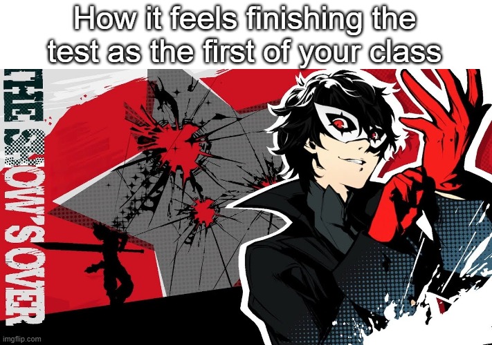 yeetus dat atlus | How it feels finishing the test as the first of your class | image tagged in persona | made w/ Imgflip meme maker