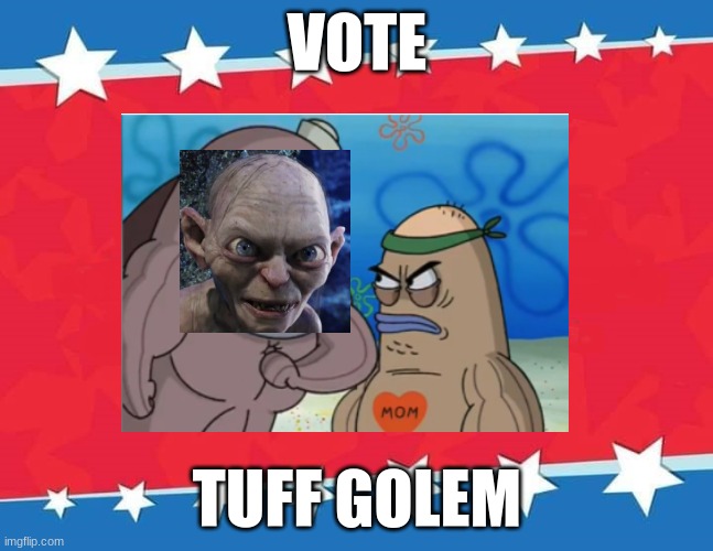 Vote Tough Gollum | VOTE; TUFF GOLEM | made w/ Imgflip meme maker