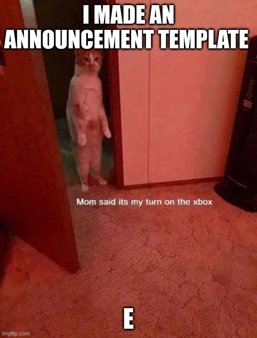 asdfgh | I MADE AN ANNOUNCEMENT TEMPLATE; E | image tagged in cursedkat announcement template | made w/ Imgflip meme maker