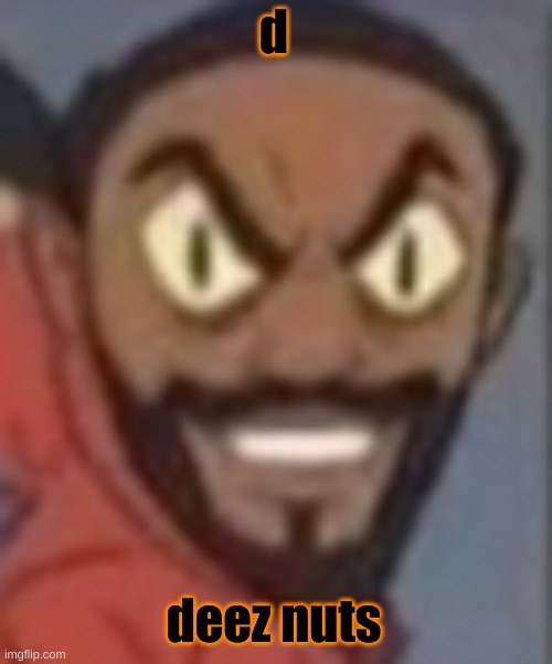 goofy ass | d deez nuts | image tagged in goofy ass | made w/ Imgflip meme maker