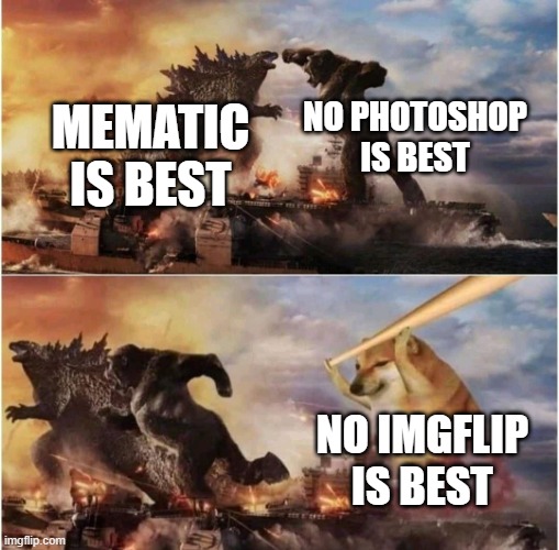 from yt | NO PHOTOSHOP IS BEST; MEMATIC IS BEST; NO IMGFLIP IS BEST | image tagged in kong godzilla doge,repost,imgflip | made w/ Imgflip meme maker