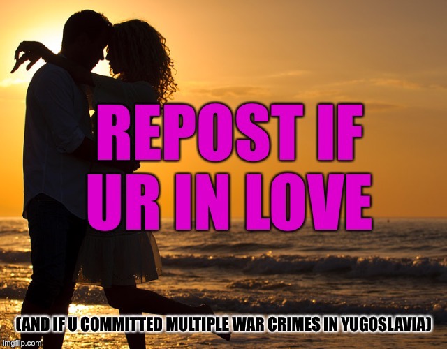 Repost | image tagged in repost,love,geneva convention | made w/ Imgflip meme maker