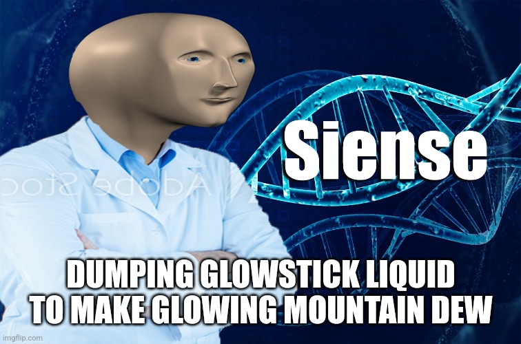 Sciense | DUMPING GLOWSTICK LIQUID TO MAKE GLOWING MOUNTAIN DEW | image tagged in stonks siense,glow,stick,mountain dew | made w/ Imgflip meme maker