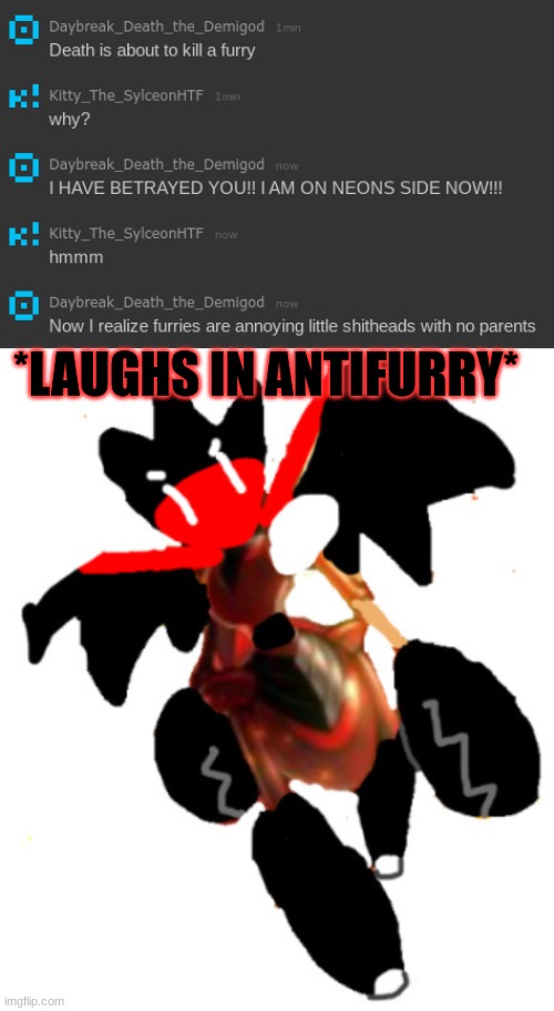 HAHAHAHA | *LAUGHS IN ANTIFURRY* | image tagged in shadowborn death | made w/ Imgflip meme maker