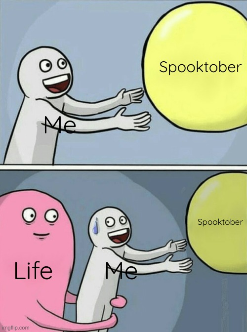 Running Away Balloon | Spooktober; Me; Spooktober; Life; Me | image tagged in memes,running away balloon,spooktober,you suck | made w/ Imgflip meme maker