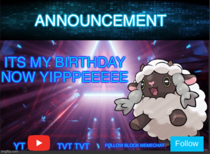 YESSSSS  (it got moved 2 days back because I have school on my original birthday) | ITS MY BIRTHDAY NOW YIPPPEEEEE | image tagged in neoninaslime announcement template updated | made w/ Imgflip meme maker