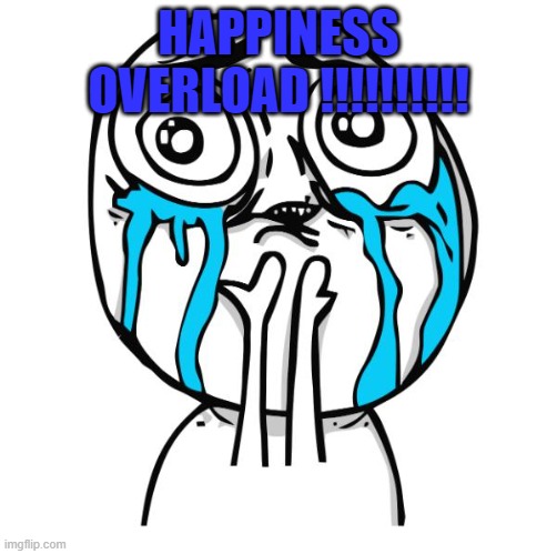 cuteness overload rage face | HAPPINESS OVERLOAD !!!!!!!!!! | image tagged in cuteness overload rage face | made w/ Imgflip meme maker