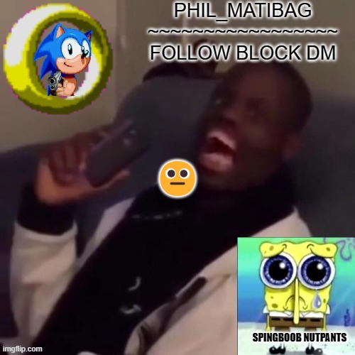 Phil_matibag announcement | 😐 | image tagged in phil_matibag announcement | made w/ Imgflip meme maker
