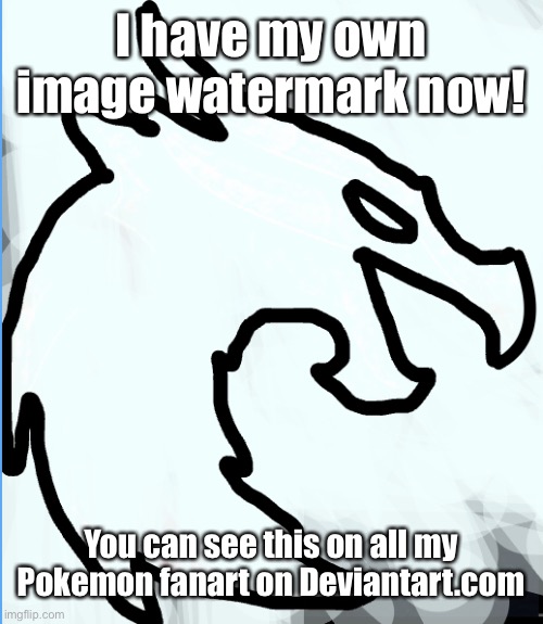 And for you smartasses yes it is just my deviantart profile pic that’s i outlined | I have my own image watermark now! You can see this on all my Pokemon fanart on Deviantart.com | image tagged in pokemon,fanart | made w/ Imgflip meme maker